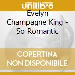 Evelyn Champagne King - So Romantic cd
