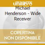 Michael Henderson - Wide Receiver cd musicale di Michael Henderson