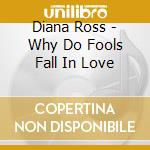 Diana Ross - Why Do Fools Fall In Love cd musicale di Diana Ross