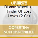 Dionne Warwick - Finder Of Lost Loves (2 Cd) cd musicale di Dionne Warwick