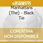 Manhattans (The) - Black Tie cd musicale di Manhattans (The)