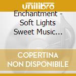 Enchantment - Soft Lights Sweet Music (Exp) cd