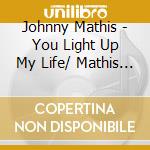 Johnny Mathis - You Light Up My Life/ Mathis Magic cd musicale di Johnny Mathis