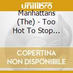 Manhattans (The) - Too Hot To Stop It (Reissue)