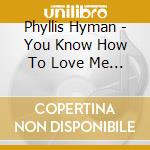 Phyllis Hyman - You Know How To Love Me (Bonus Tracks Edition) cd musicale di Hyman Phyllis
