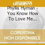 Phyllis Hyman - You Know How To Love Me (Bonus Tracks Edition) cd