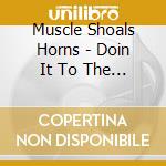 Muscle Shoals Horns - Doin It To The Bone cd musicale di Muscle Shoals Horns