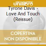 Tyrone Davis - Love And Touch (Reissue) cd musicale di Tyrone Davis