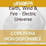 Earth, Wind & Fire - Electric Universe cd musicale di Earth, Wind & Fire