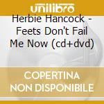 Herbie Hancock - Feets Don't Fail Me Now (cd+dvd)