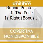 Bonnie Pointer - If The Price Is Right (Bonus Tracks) cd musicale di Pointer Bonnie