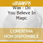 Wax - Do You Believe In Magic cd