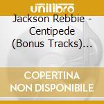 Jackson Rebbie - Centipede (Bonus Tracks) (Exp) cd musicale di Jackson Rebbie