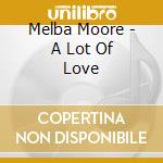 Melba Moore - A Lot Of Love cd musicale di Melba Moore