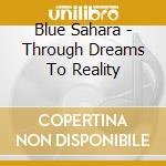 Blue Sahara - Through Dreams To Reality cd