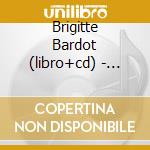 Brigitte Bardot (libro+cd) - Biografia + Locandine + Foto Inedite + Cd cd musicale di BARDOT BRIGITTE