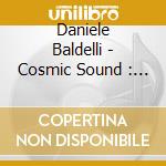 Daniele Baldelli - Cosmic Sound : Another Flying Trip Through The Alchemy Of Music cd
