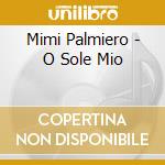 Mimi Palmiero - O Sole Mio cd