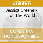 Jessica Greene - For The World cd