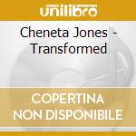 Cheneta Jones - Transformed cd musicale di Cheneta Jones