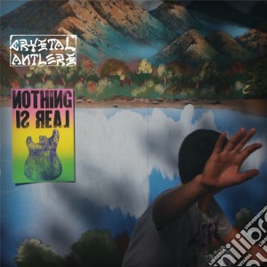 Crystal Antlers - Nothing Is Real cd musicale di Antlers Crystal