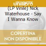(LP Vinile) Nick Waterhouse - Say I Wanna Know vinile