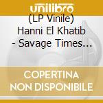 (LP Vinile) Hanni El Khatib - Savage Times (Collector) (3 Lp) vinile