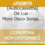(Audiocassetta) De Lux - More Disco Songs About Love cd