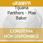 Tijuana Panthers - Max Baker cd