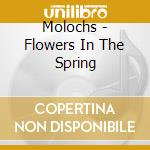 Molochs - Flowers In The Spring cd musicale di Molochs