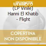 (LP Vinile) Hanni El Khatib - Flight vinile