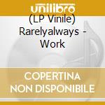 (LP Vinile) Rarelyalways - Work vinile