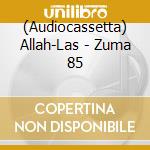 (Audiocassetta) Allah-Las - Zuma 85 cd