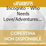 Incognito - Who Needs Love/Adventures In Black Sunshine/Eleven cd