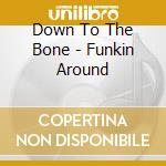 Down To The Bone - Funkin Around cd