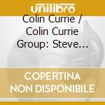 Colin Currie / Colin Currie Group: Steve Reich - The Sextets cd