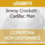 Jimmy Crockett - Cadillac Man cd