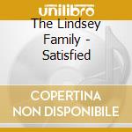 The Lindsey Family - Satisfied cd musicale di The Lindsey Family