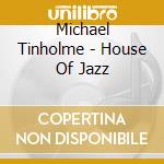 Michael Tinholme - House Of Jazz cd