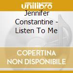 Jennifer Constantine - Listen To Me cd