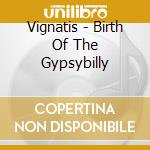 Vignatis - Birth Of The Gypsybilly cd