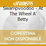 Swampvoodoo - At The Wheel A' Betty cd