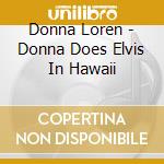 Donna Loren - Donna Does Elvis In Hawaii cd musicale di Donna Loren