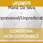 Maria Da Silva - Imprevisivel/Unpredictable cd