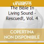 The Bible In Living Sound - Rescued!, Vol. 4 cd
