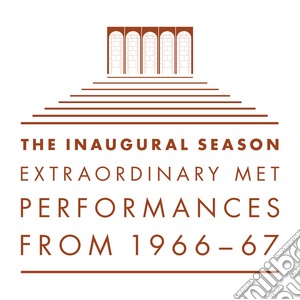 Metropolitan Opera (The) - The Inaugural Season: Extraordinary MET Performances 1966-67 cd musicale di Metropolitan Opera (The)