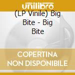 (LP Vinile) Big Bite - Big Bite vinile