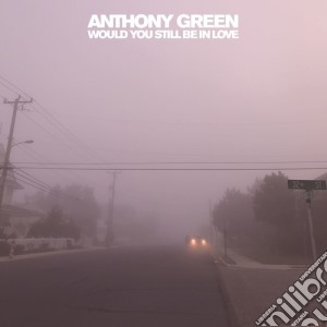 Anthony Green - Would You Still Be In Love cd musicale di Anthony Green