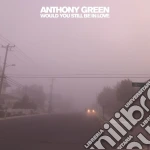 Anthony Green - Would You Still Be In Love cd