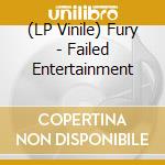 (LP Vinile) Fury - Failed Entertainment lp vinile di Fury